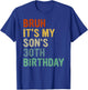 Bruh It's My Son's 30th Birthday Turning 30 Years Old T-Shirt - T-Shirt | Royal