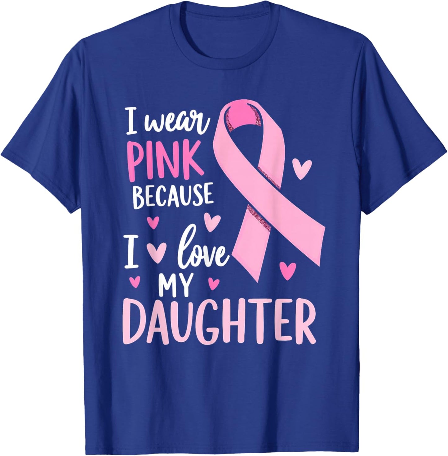 I Wear Pink For My Daughter Breast Cancer Awareness T-Shirt - T-Shirt | Royal