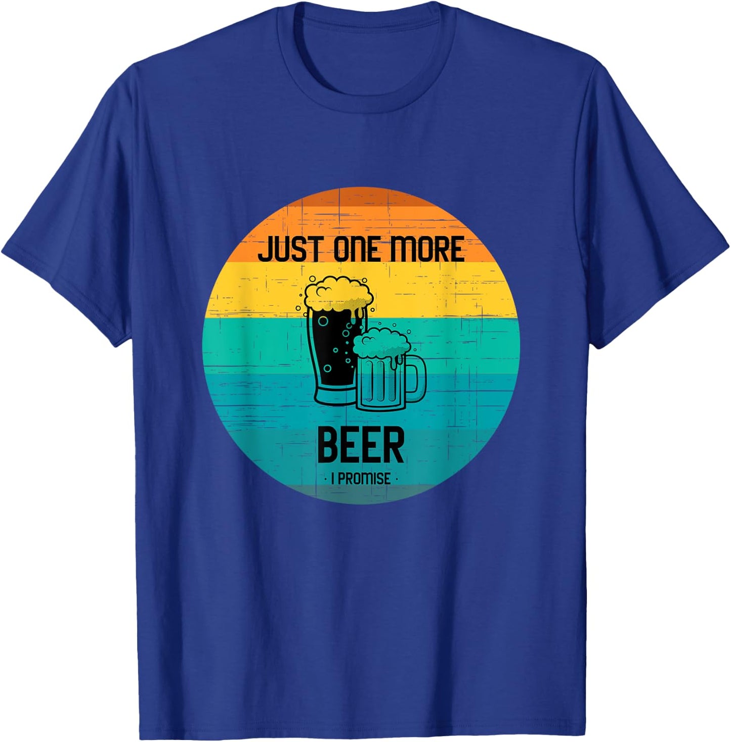 Just one more beer I promise shirt for beer lover retro T-Shirt - T-Shirt | Royal