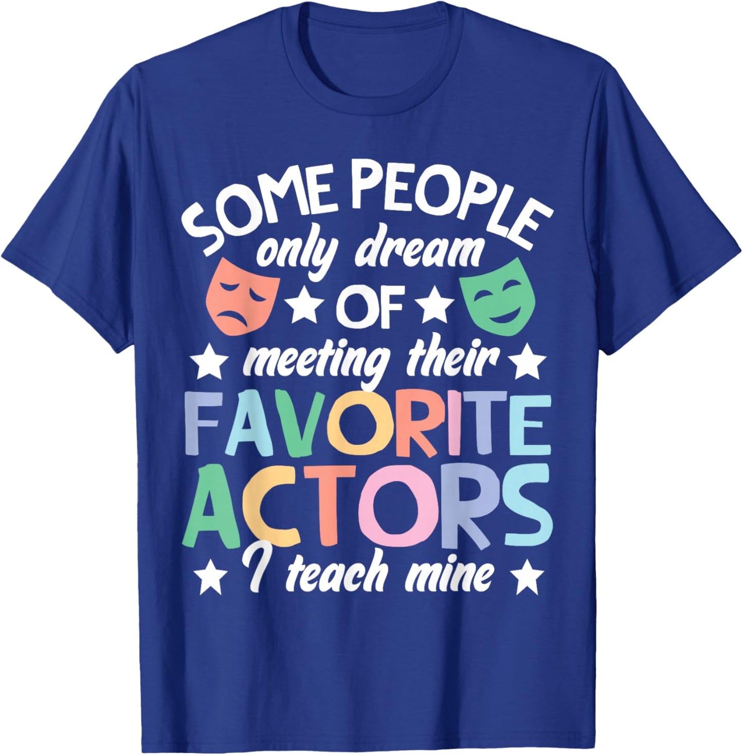 Favorite Actors Theater Drama Teacher Drama Teaching T-Shirt - T-Shirt | Royal