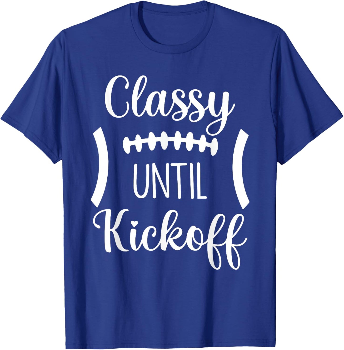 Classy Until Kickoff T-Shirt - T-Shirt | Royal
