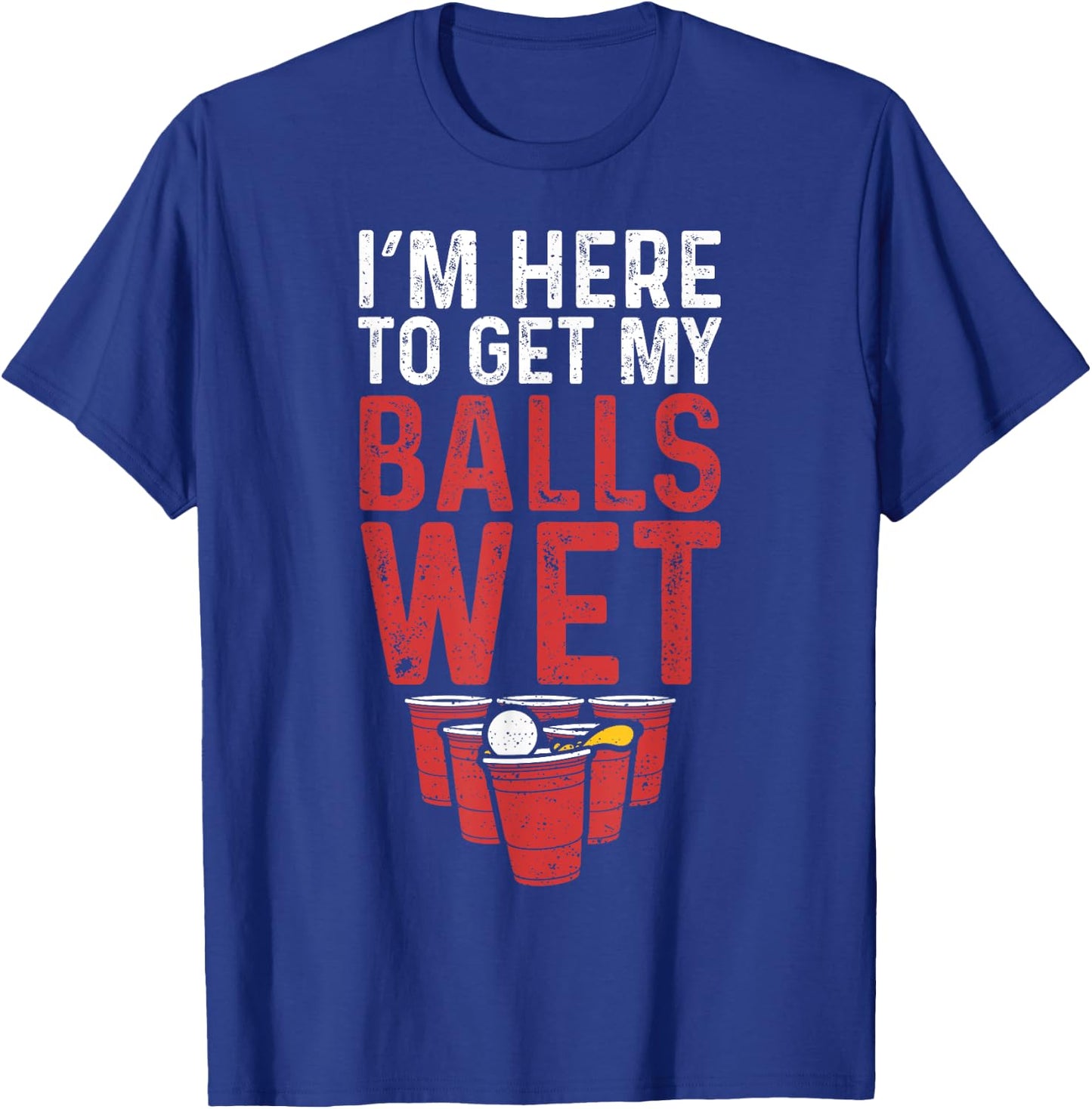I'm Here To Get My Balls Wet - Sauf T-Shirt - T-Shirt | Royal