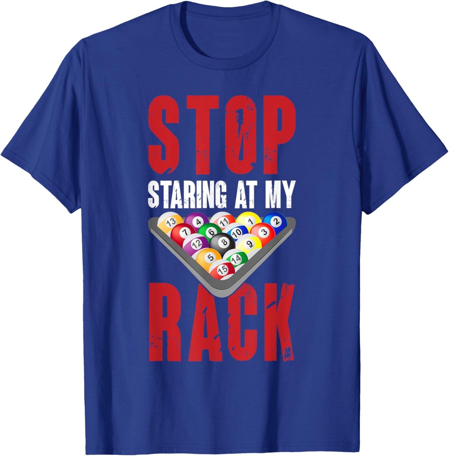 Billiard Funny Pool Player Stop Staring At My Rack Men T-Shirt - T-Shirt | Royal