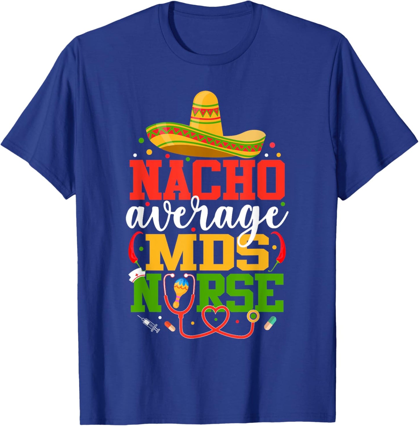 Nacho Average MDS Nurse Funny Mexican Cinco De Mayo T-Shirt - T-Shirt | Royal