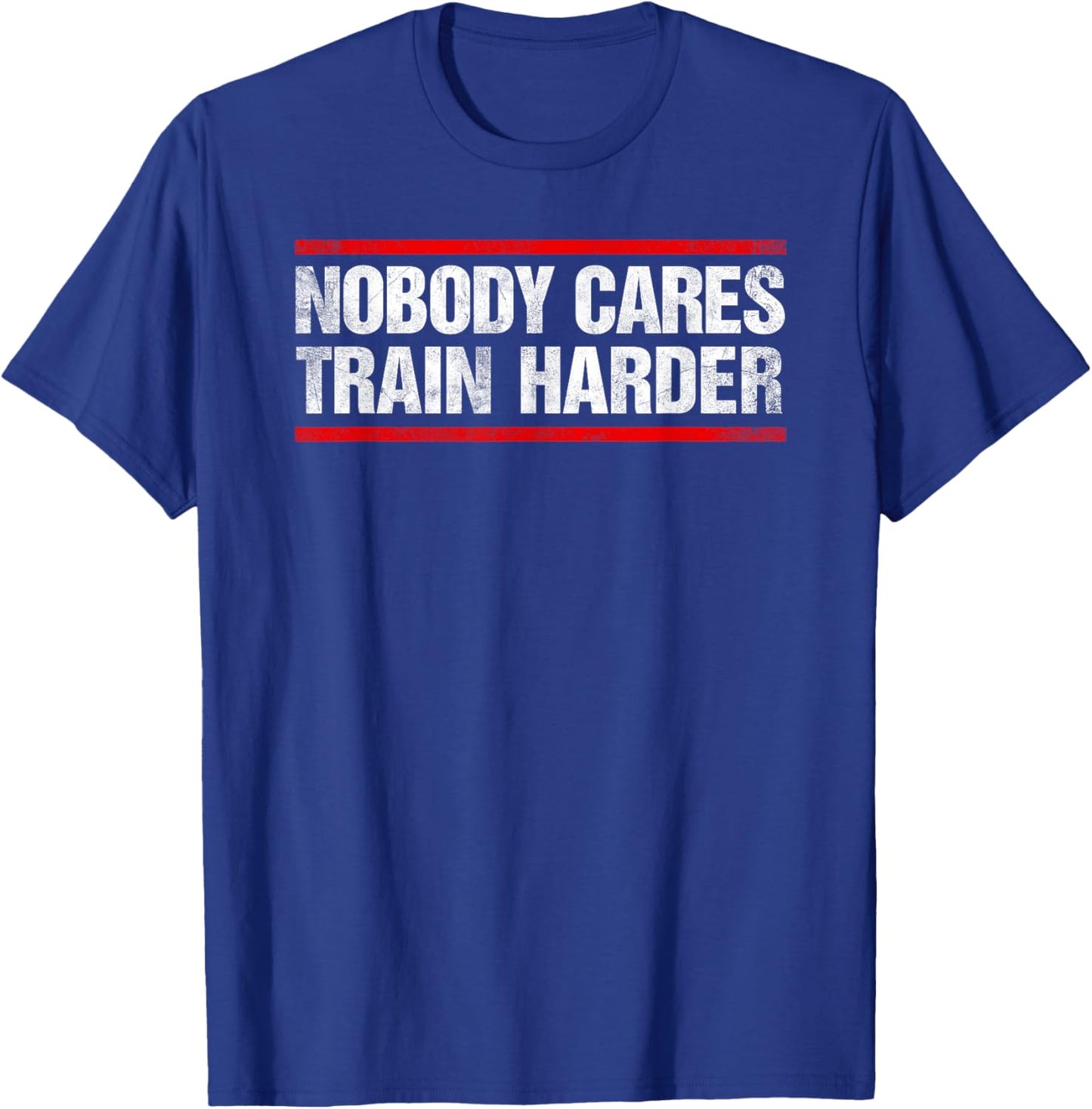 Nobody Cares Train Harder Fitness Workout Gym T-Shirt - T-Shirt | Royal