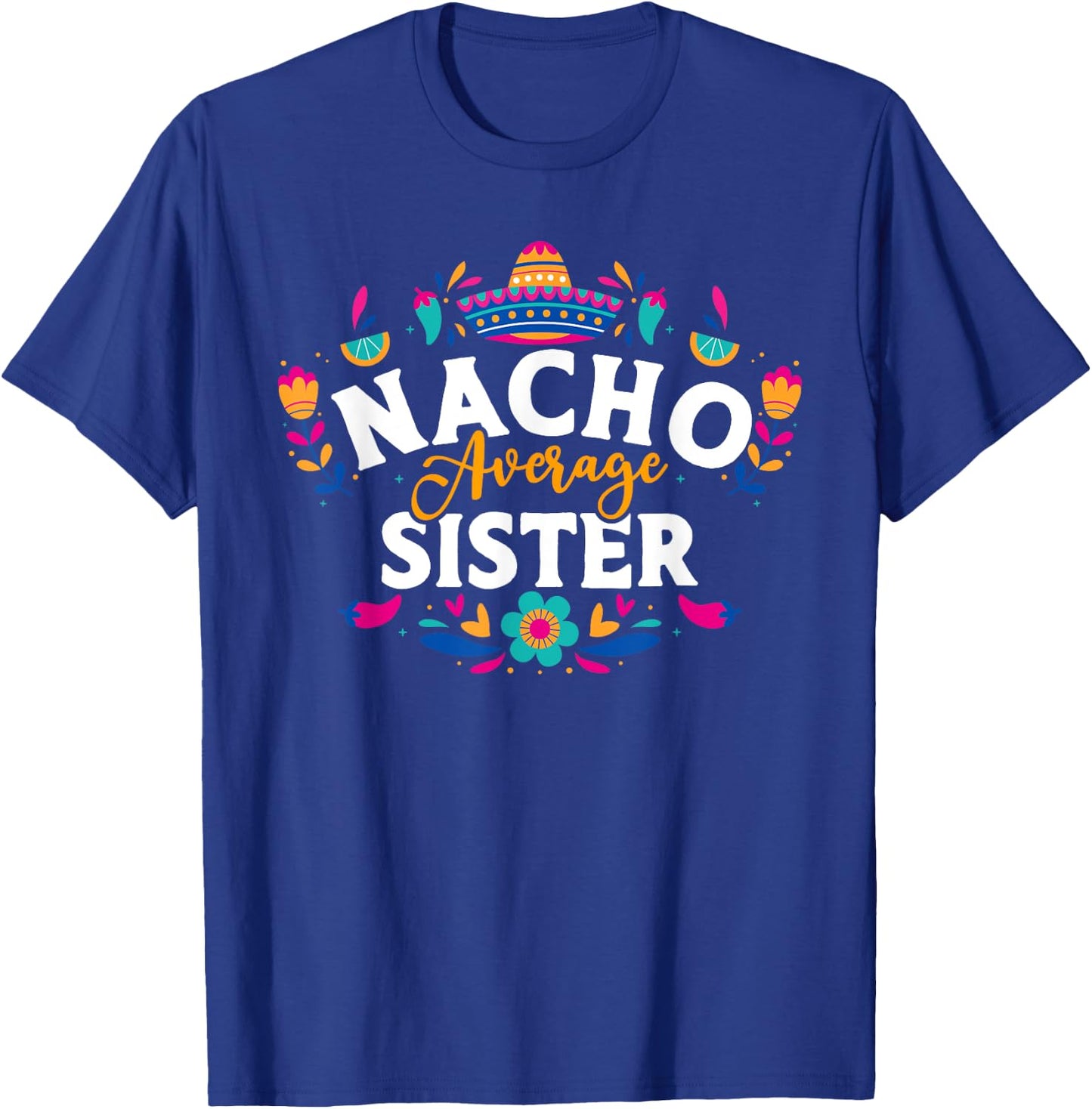 Nacho Average Sister Cinco De Mayo Mexican Matching Family T-Shirt - T-Shirt | Royal
