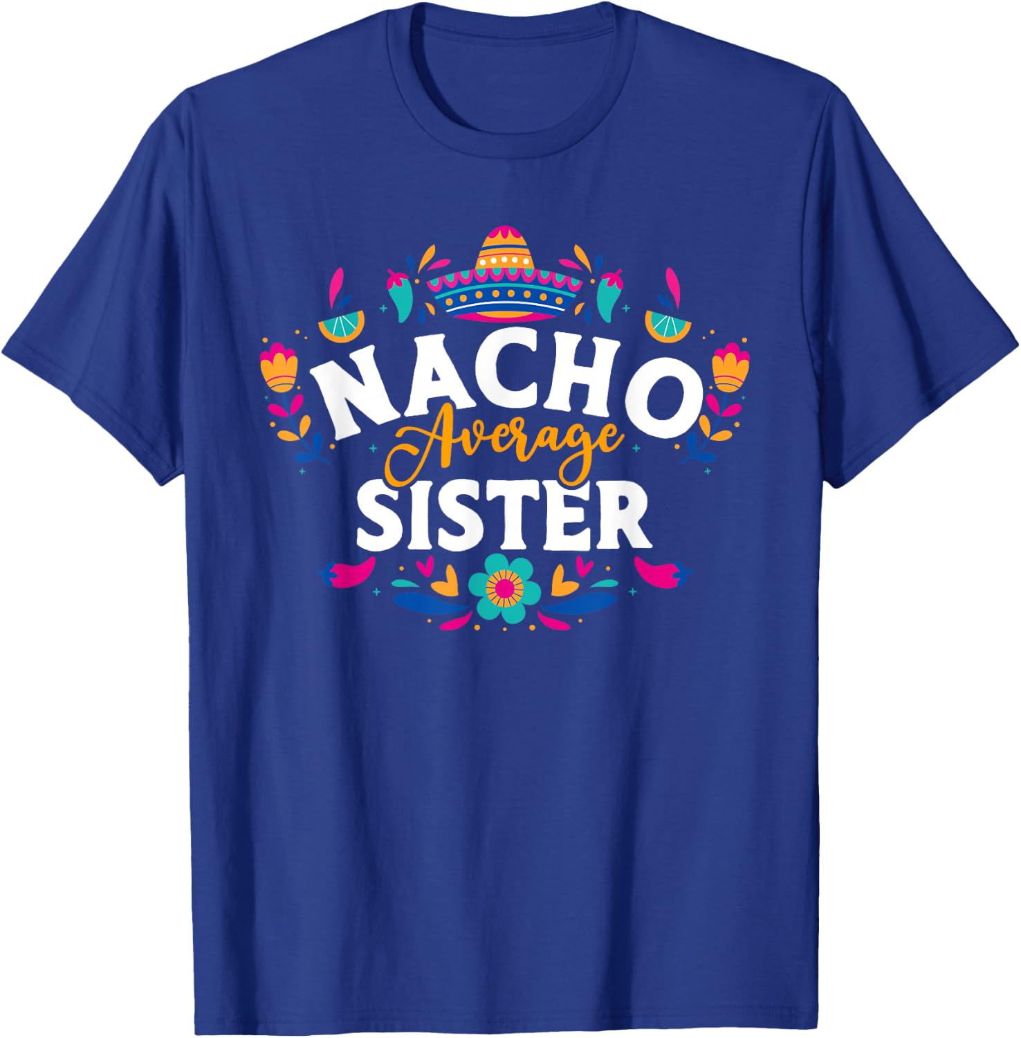 Nacho Average Sister Cinco De Mayo Mexican Matching Family T-Shirt - T-Shirt | Royal