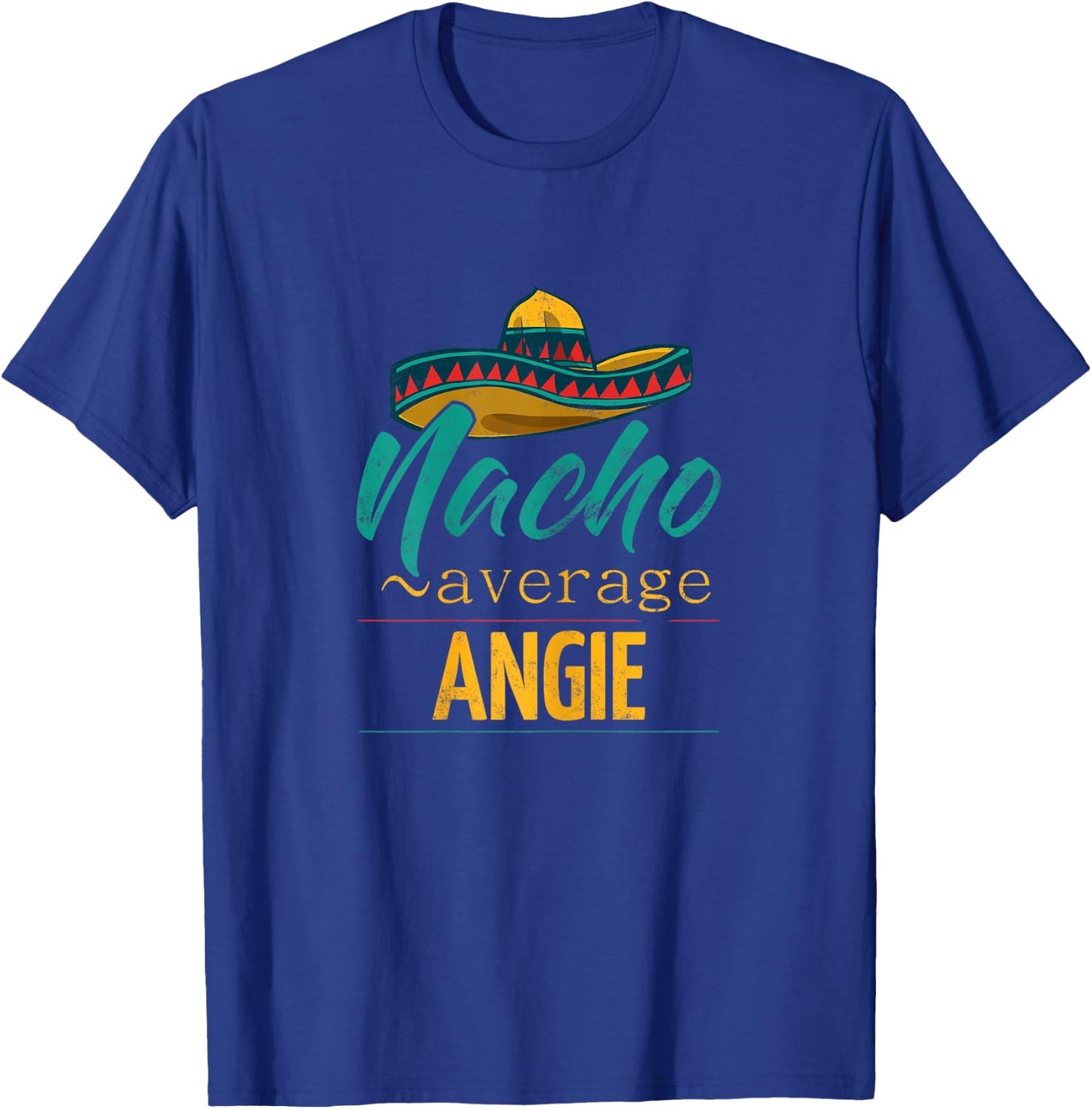 Nacho Average Angie Gift Funny Cinco De Mayo Sombrero T-Shirt - T-Shirt | Royal