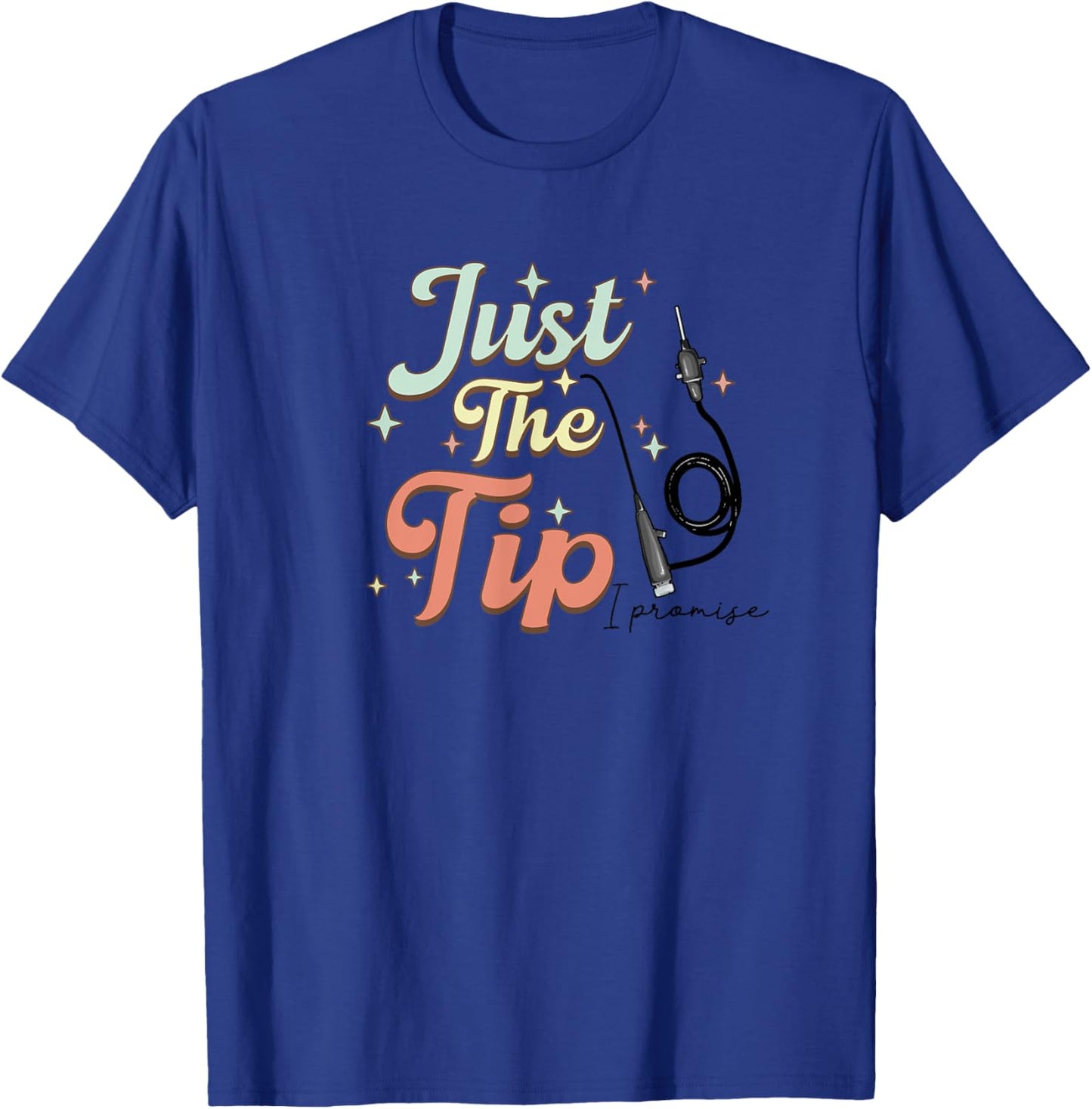 Retro GI Endo Nurse Just The Tip I Promise GI Endoscopy Rn T-Shirt - T-Shirt | Royal