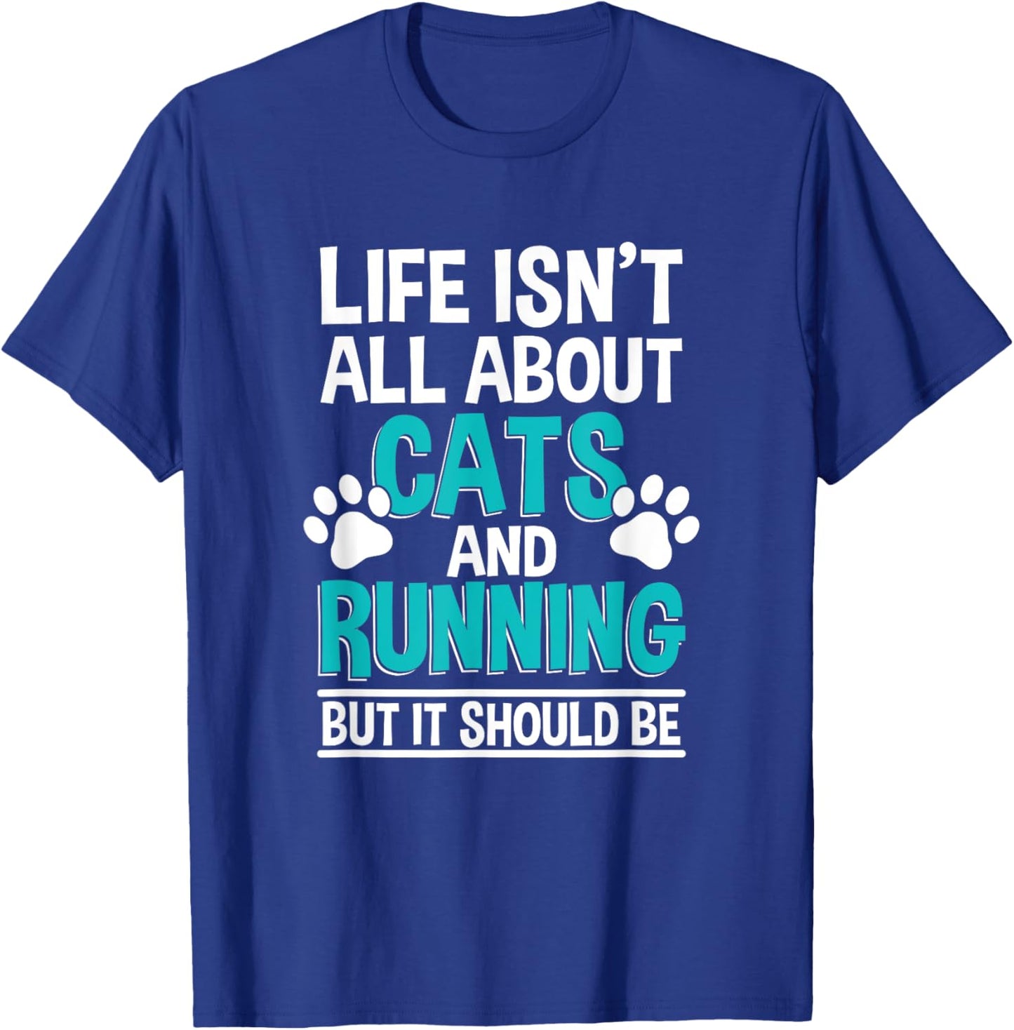 Life Isn't All About Cats And Running, Marathon Runner T-Shirt - T-Shirt | Royal
