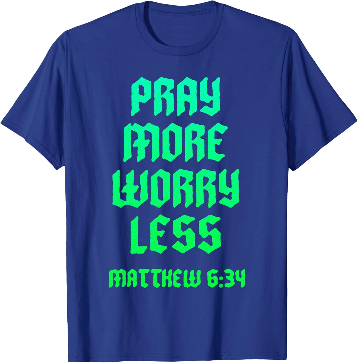 Pray Warrior Pray More Worry Less Christian Scripture Bible T-Shirt - T-Shirt | Royal