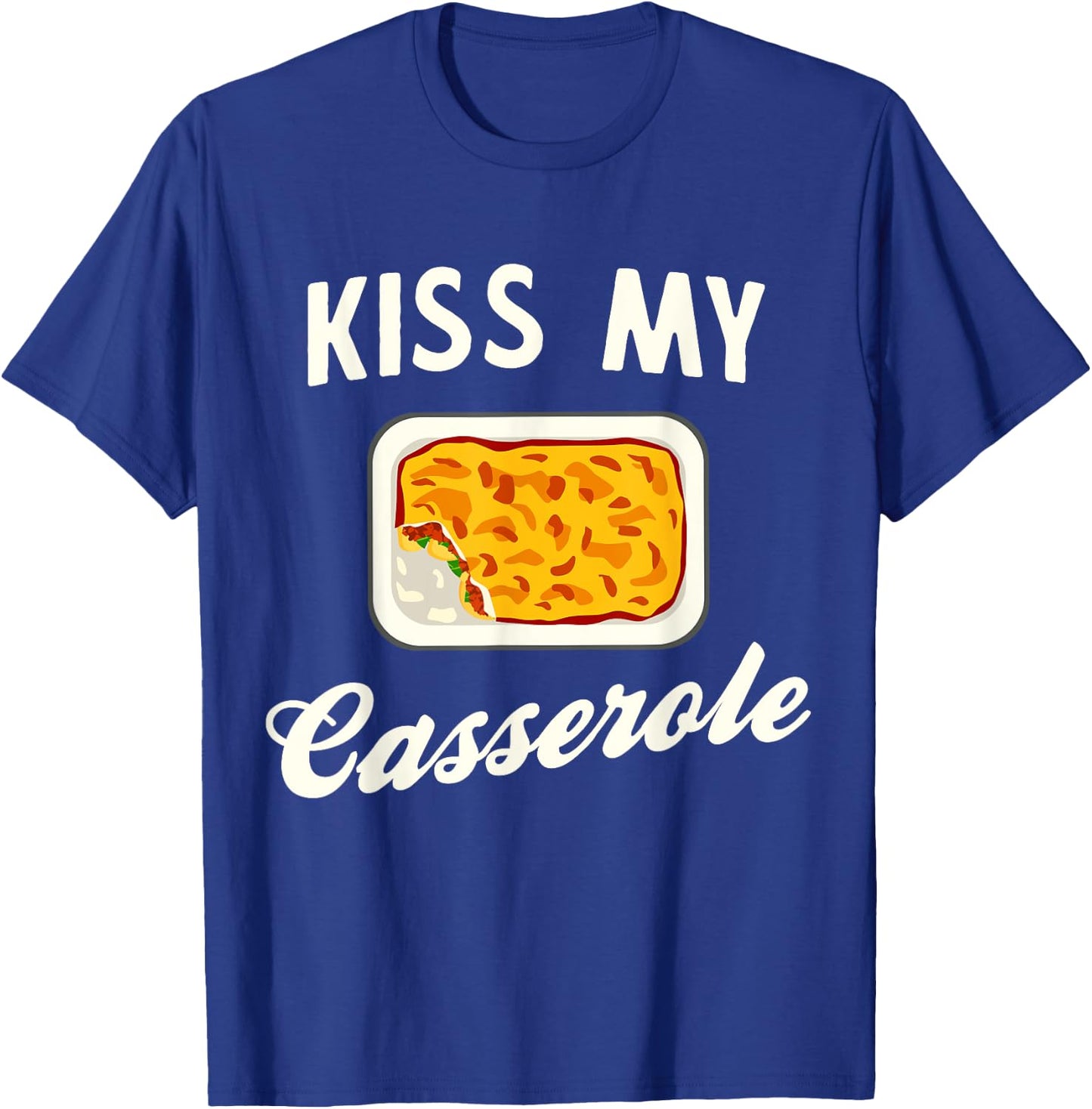 Kiss my casserole T-Shirt - T-Shirt | Royal