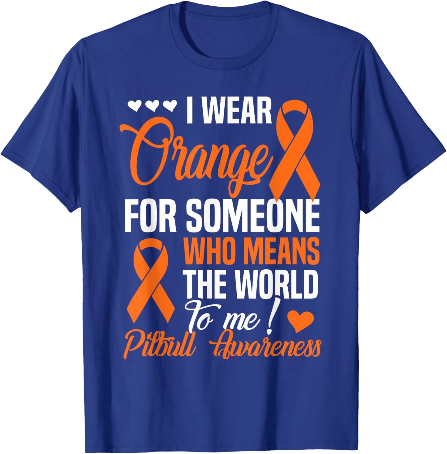 Orange For Someone Who Means World To Me - Pitbull Awareness T-Shirt - T-Shirt | Royal