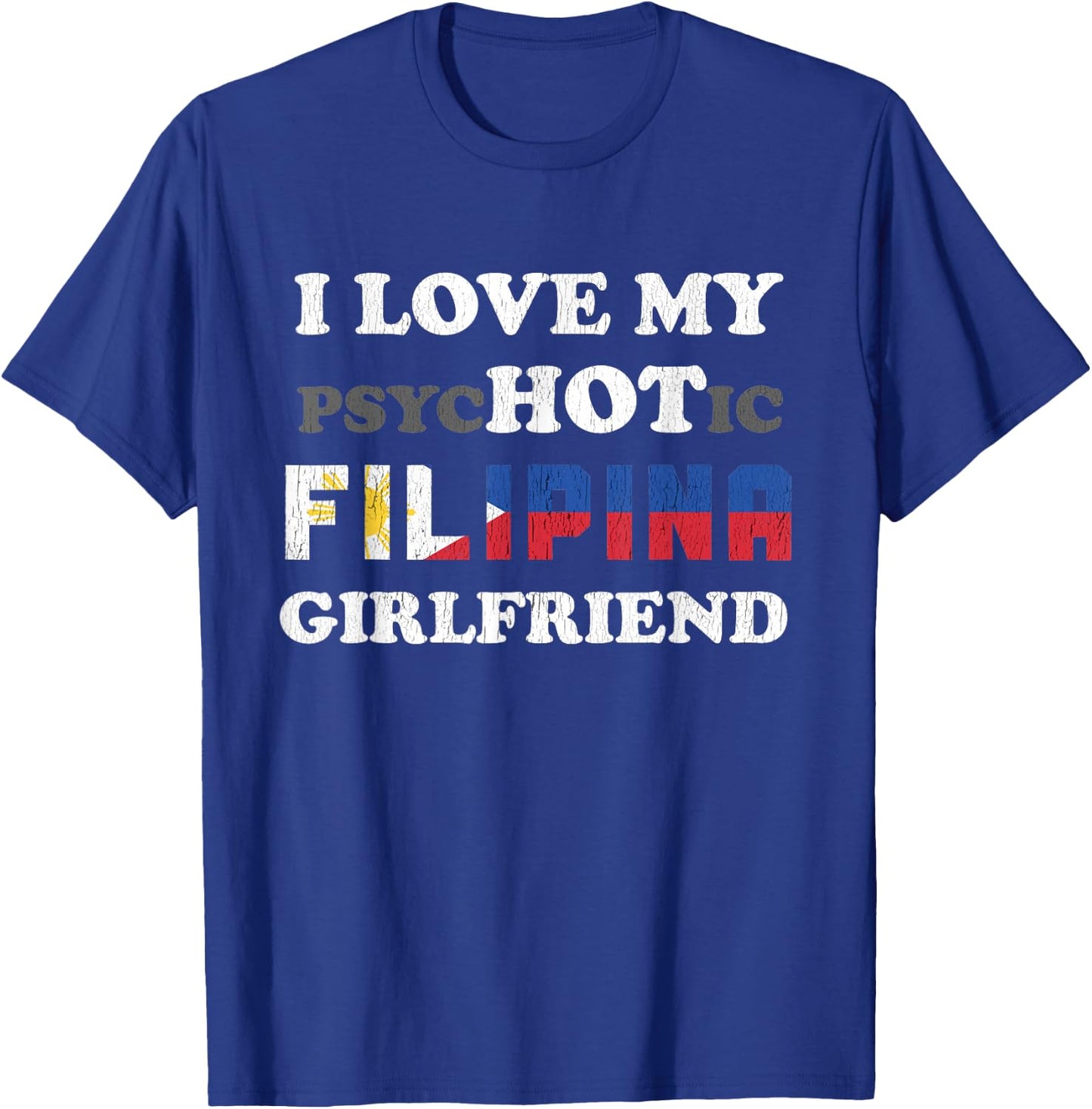 I Love My Psychotic Filipina Girlfriend T-Shirt - T-Shirt | Royal