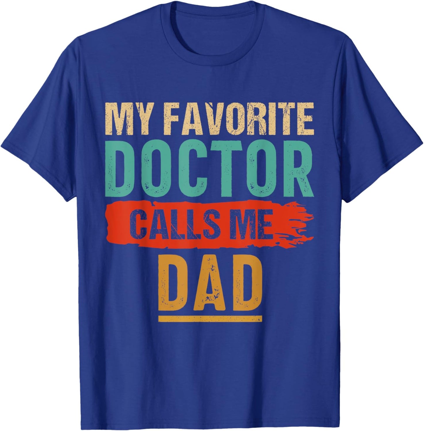 My Favorite Doctor Calls Me Dad Vintage T-Shirt - T-Shirt | Royal