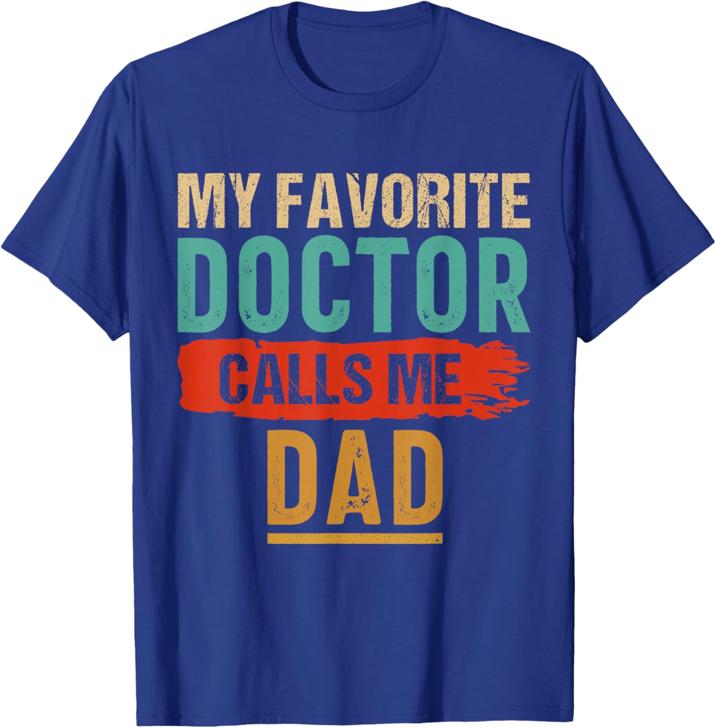 My Favorite Doctor Calls Me Dad Vintage T-Shirt - T-Shirt | Royal