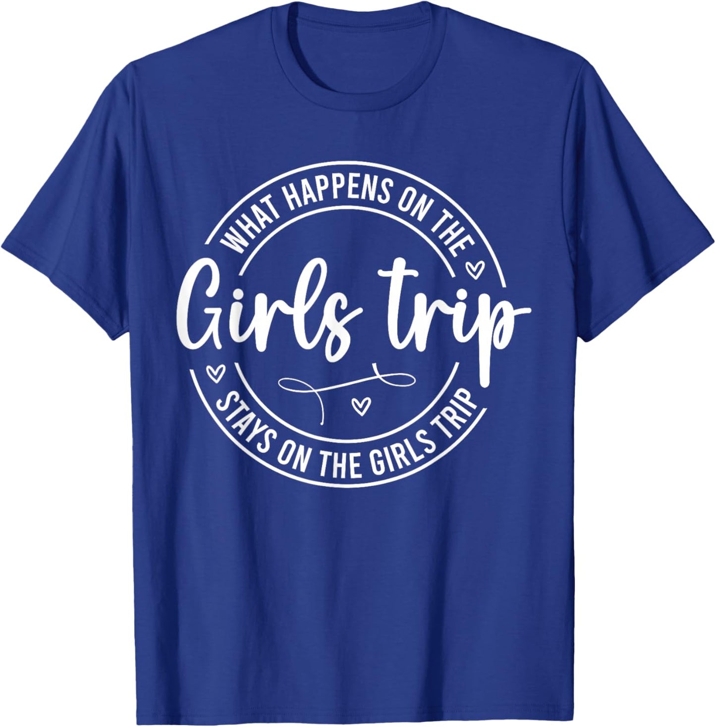 Girls Weekend Women What Happens On The Girls Trip T-Shirt - T-Shirt | Royal