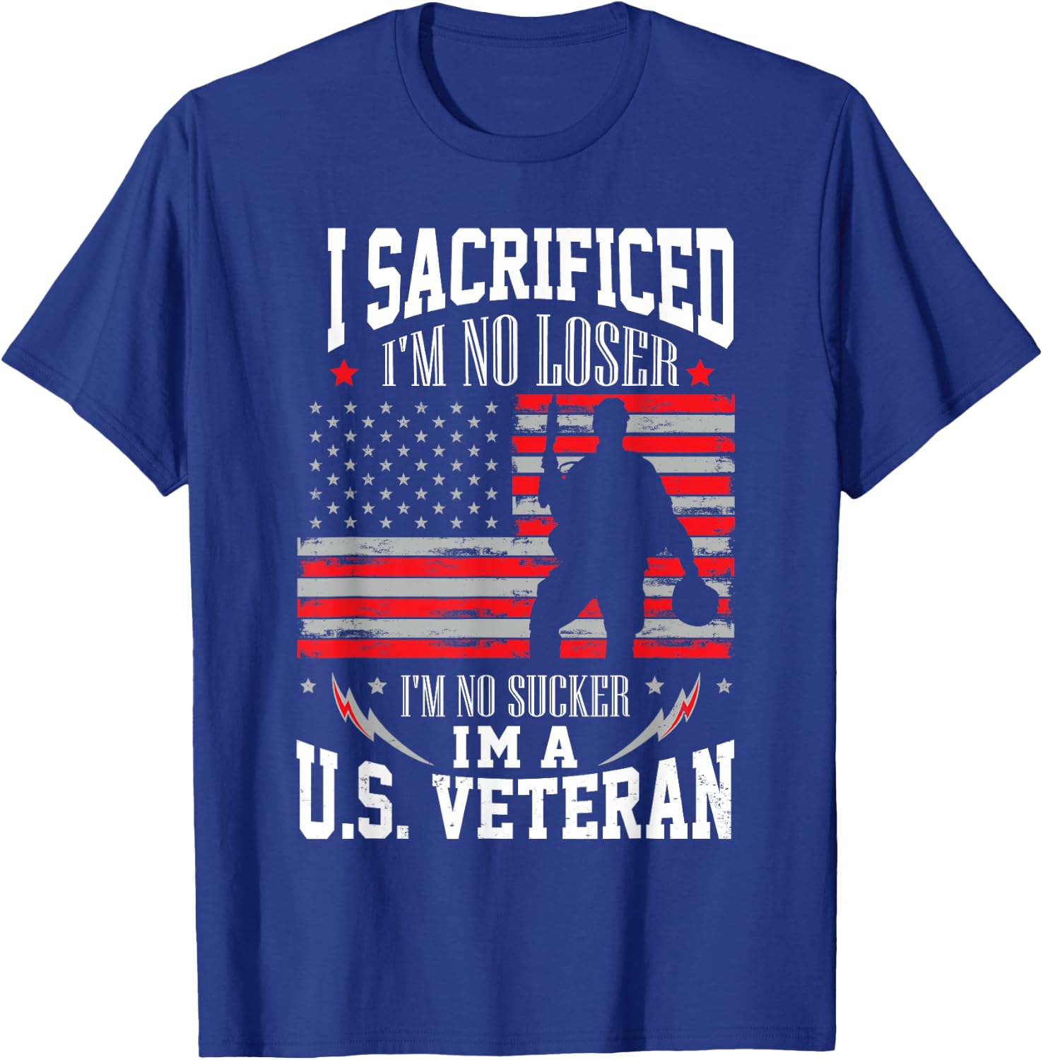 I Sacrificed I'm No Loser I'm No Sucker I'm A U.S. Veteran T-Shirt - T-Shirt | Royal