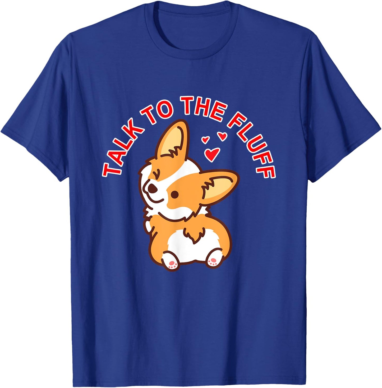 Talk to the fluff Cute Corgi Dog Butt Lover Funny Puppy Love Men Women T-Shirt - T-Shirt | Royal