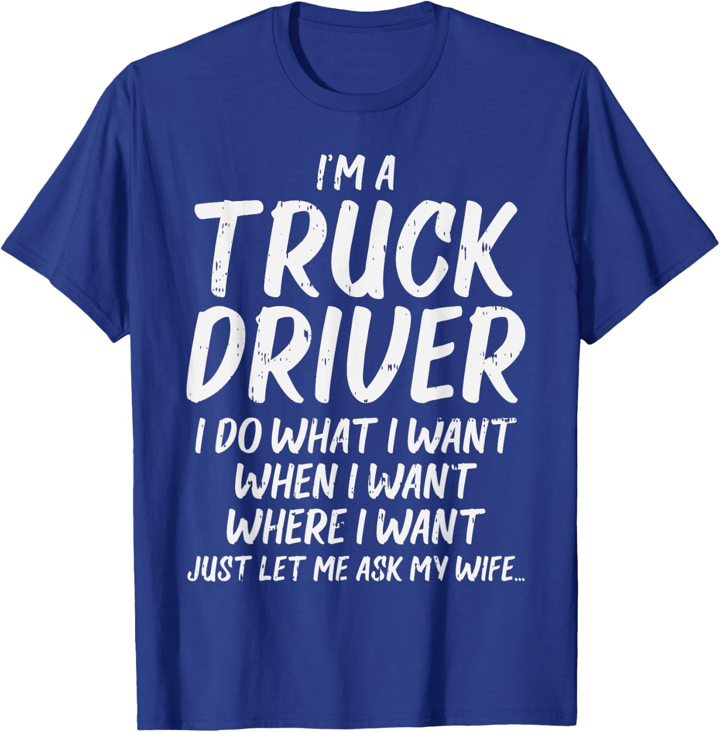 Truck Driver Do I Want Ask Wife Funny Trucker Husband Gift T-Shirt - T-Shirt | Royal