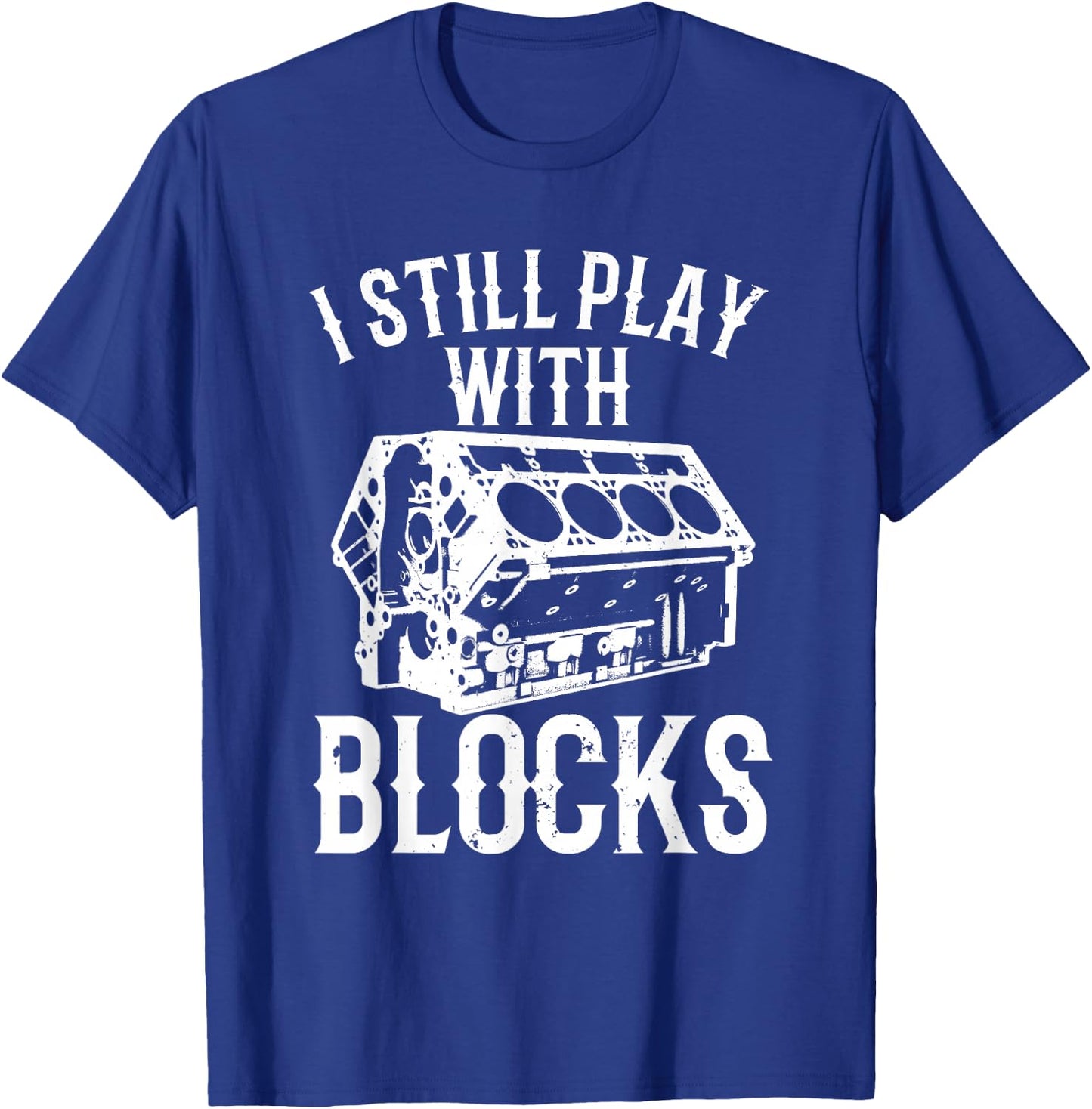 Funny Engine Block Art Dad I Still Play With Blocks T-Shirt - T-Shirt | Royal
