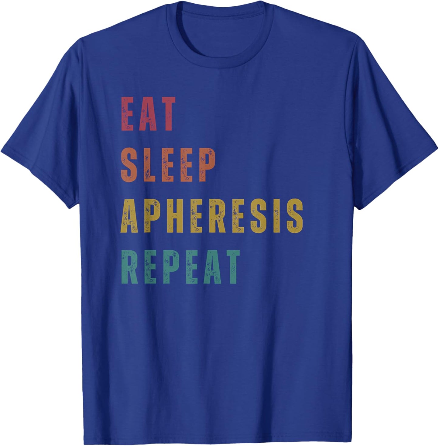 Eat Sleep Apheresis Repeat - Apheresis Nurse T-Shirt - T-Shirt | Royal