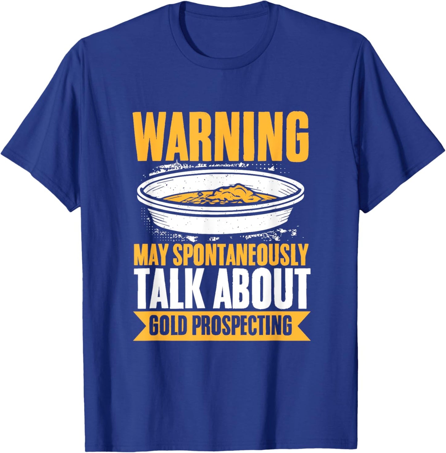 Gold Mining Talk About Gold Prospecting Gold Panning T-Shirt - T-Shirt | Royal
