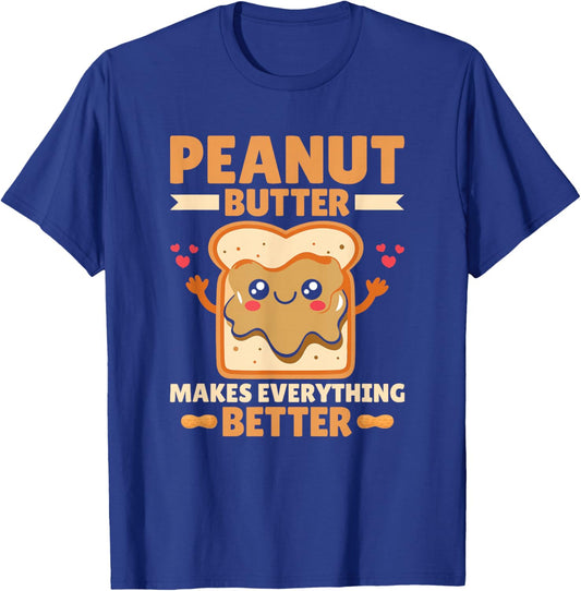 Peanut Butter Makes Everything Better Peanut Butter Lover T-Shirt - T-Shirt | Royal