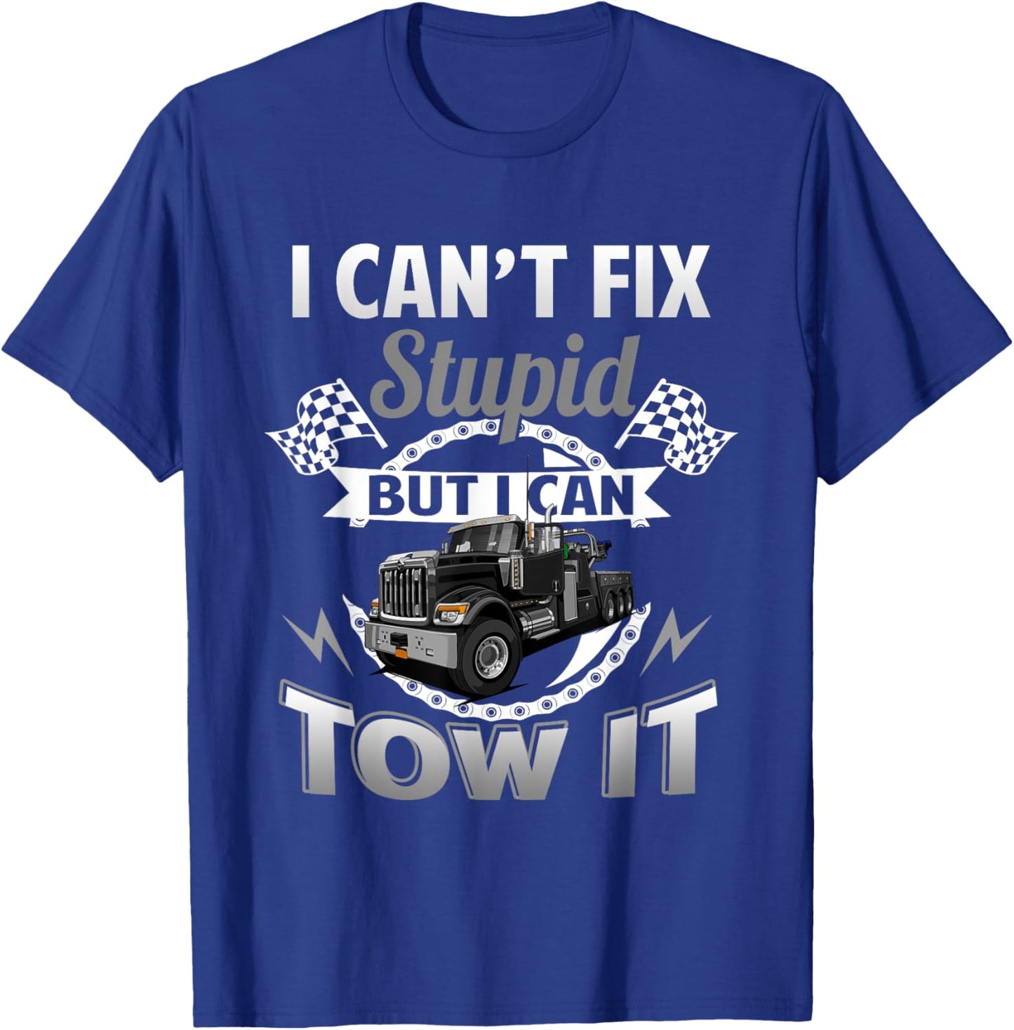 Tow Truck Driver Wrecker I Can't Fix Stupid But I Can Tow It T-Shirt - T-Shirt | Royal