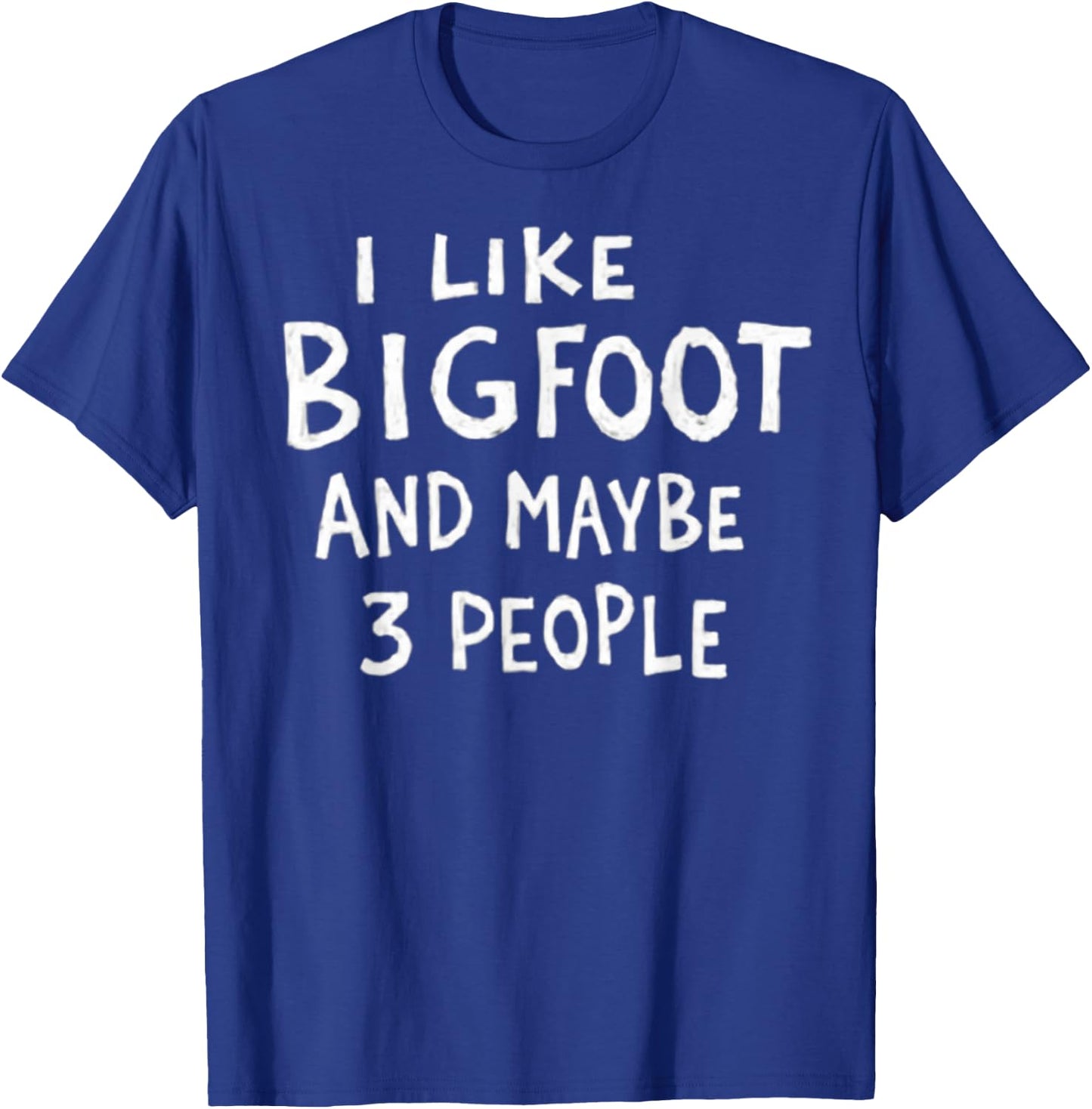 I Like Bigfoot and Maybe 3 People Funny Sasquatch T-Shirt - T-Shirt | Royal