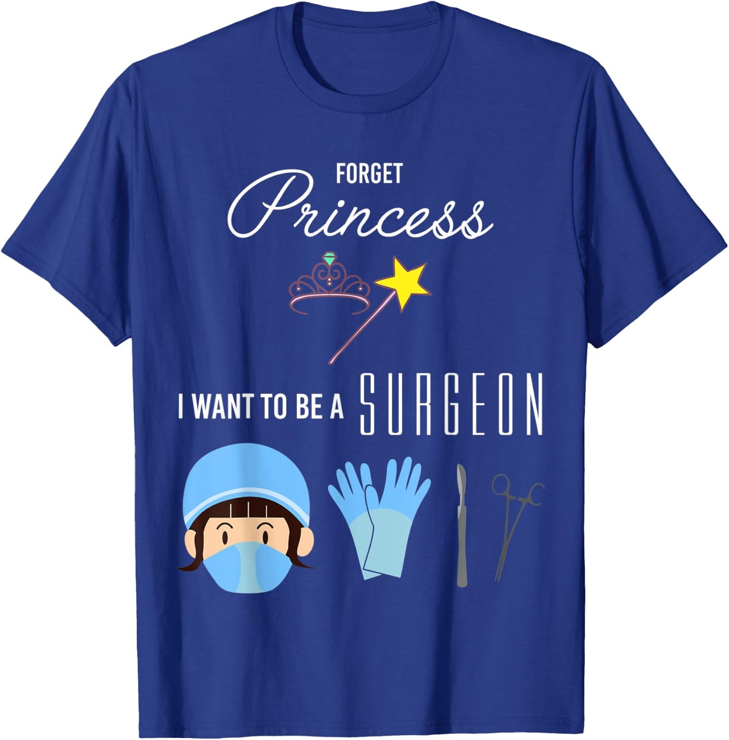 Forget Princess I Want to be a Surgeon Kids Girl T-Shirt - T-Shirt | Royal