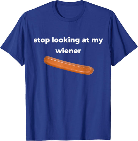 Stop Looking At My Wiener Sausage T-Shirt - T-Shirt | Royal