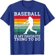 Baseball is my favorite thing to do Baseball T-Shirt - T-Shirt | Royal