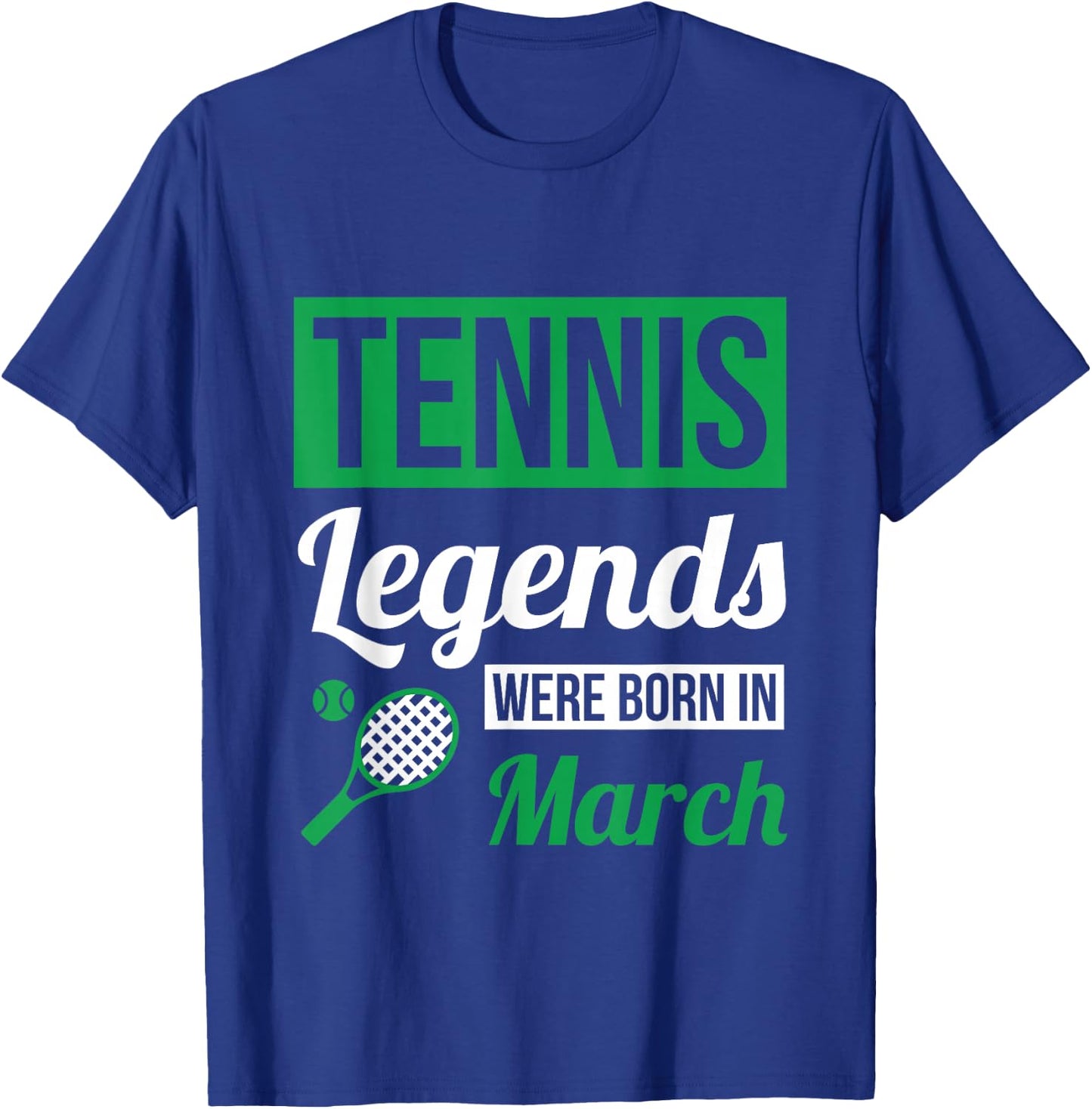 Tennis Legends Were Born In March Birthday Gift T-Shirt - T-Shirt | Royal