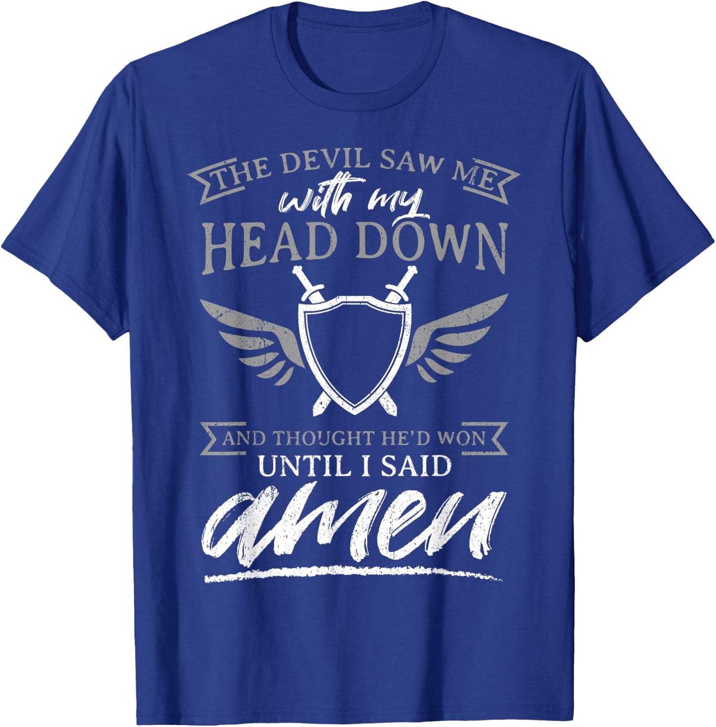 The Devil Saw Me With My Head Down Thought He'D Won - AMEN T-Shirt - T-Shirt | Royal
