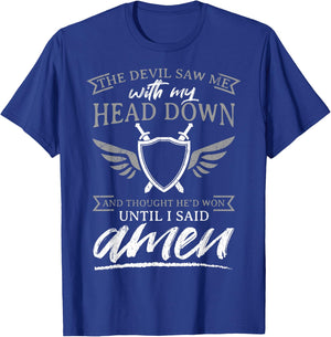 The Devil Saw Me With My Head Down Thought He'D Won - AMEN T-Shirt - T-Shirt | Royal