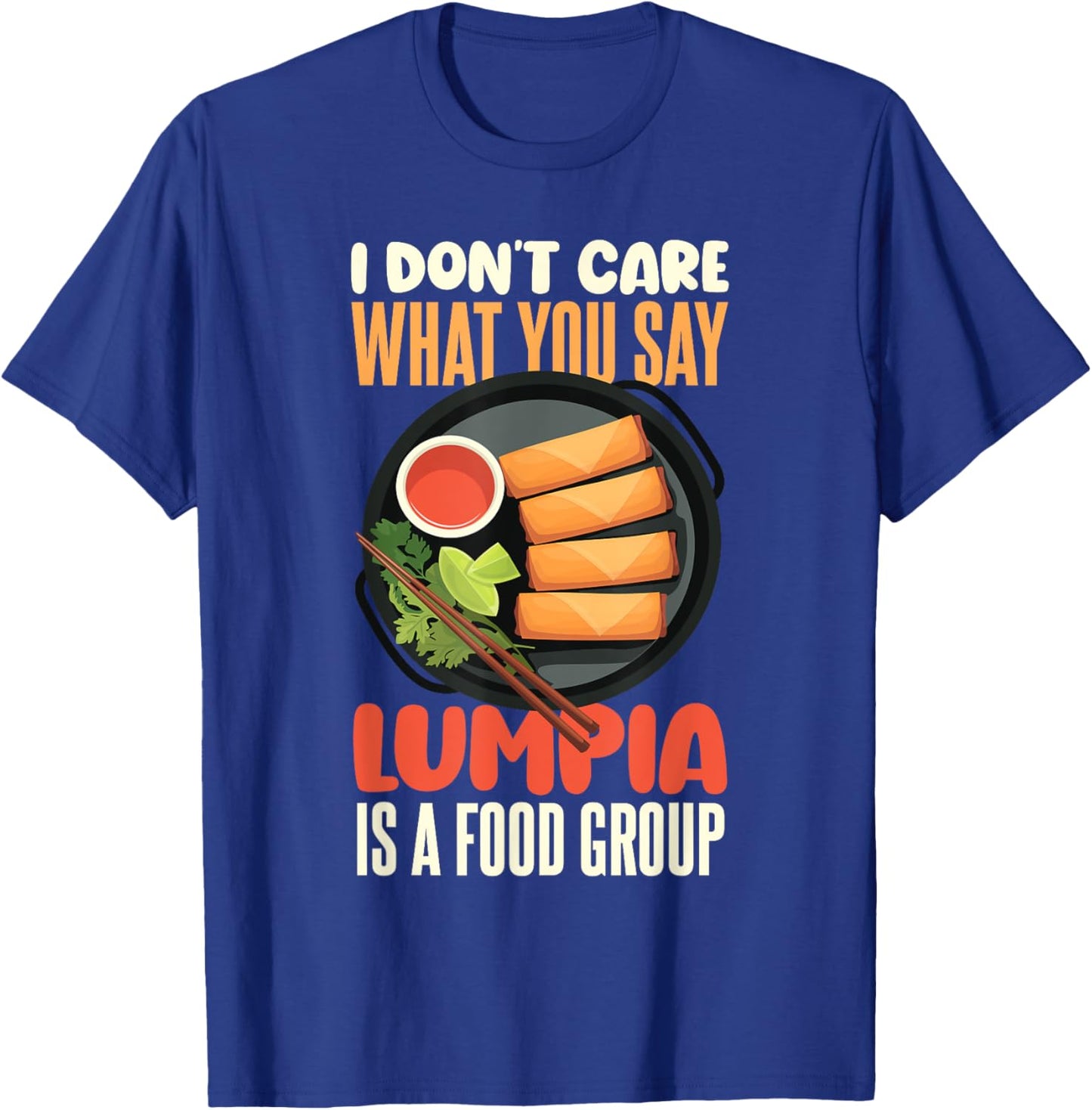 Filipino Spring Roll Lumpia Lover Lumpia Is A Food Group T-Shirt - T-Shirt | Royal