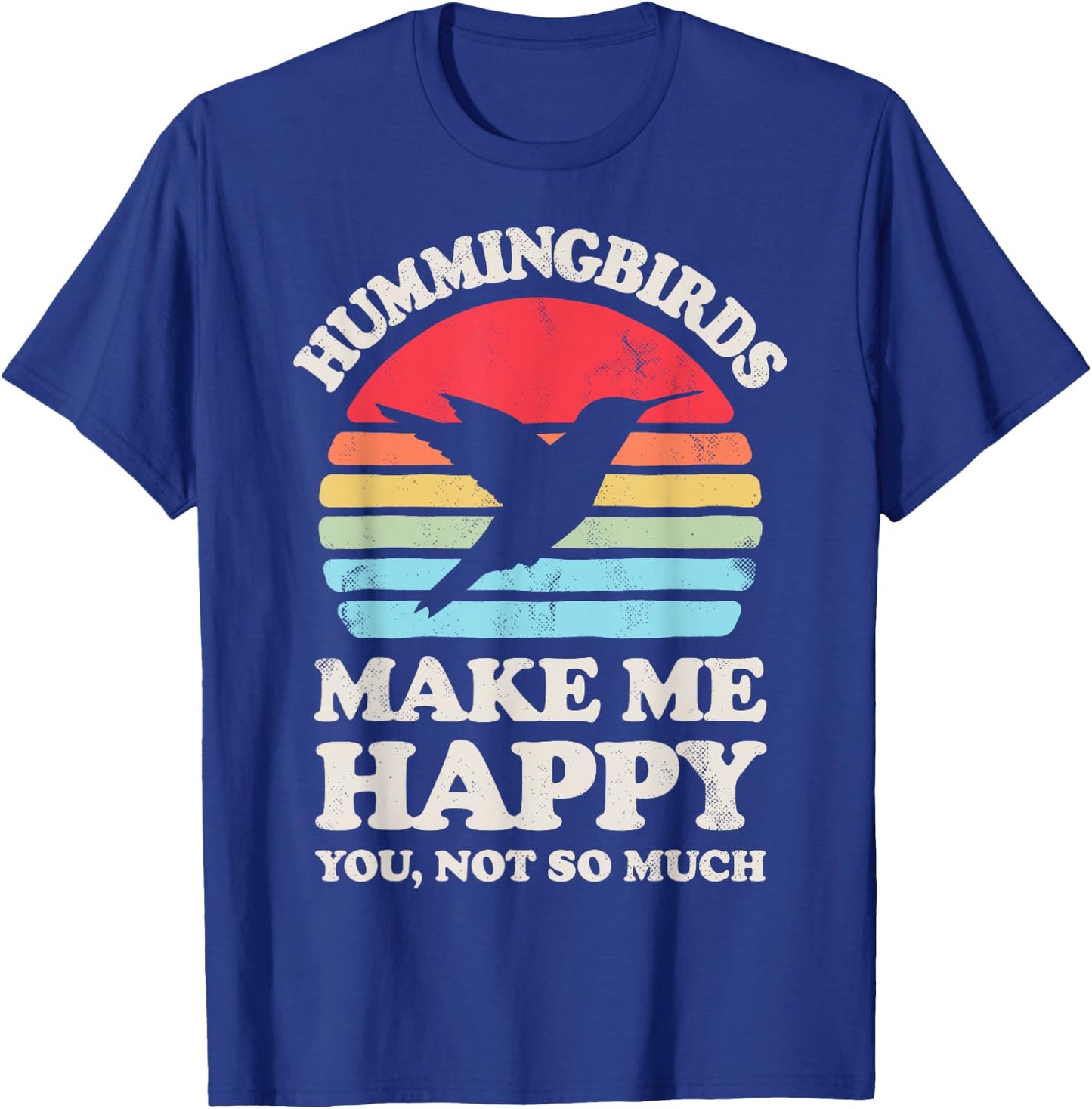 Hummingbirds Make Me Happy You Not So Much Hummingbird Retro T-Shirt - T-Shirt | Royal