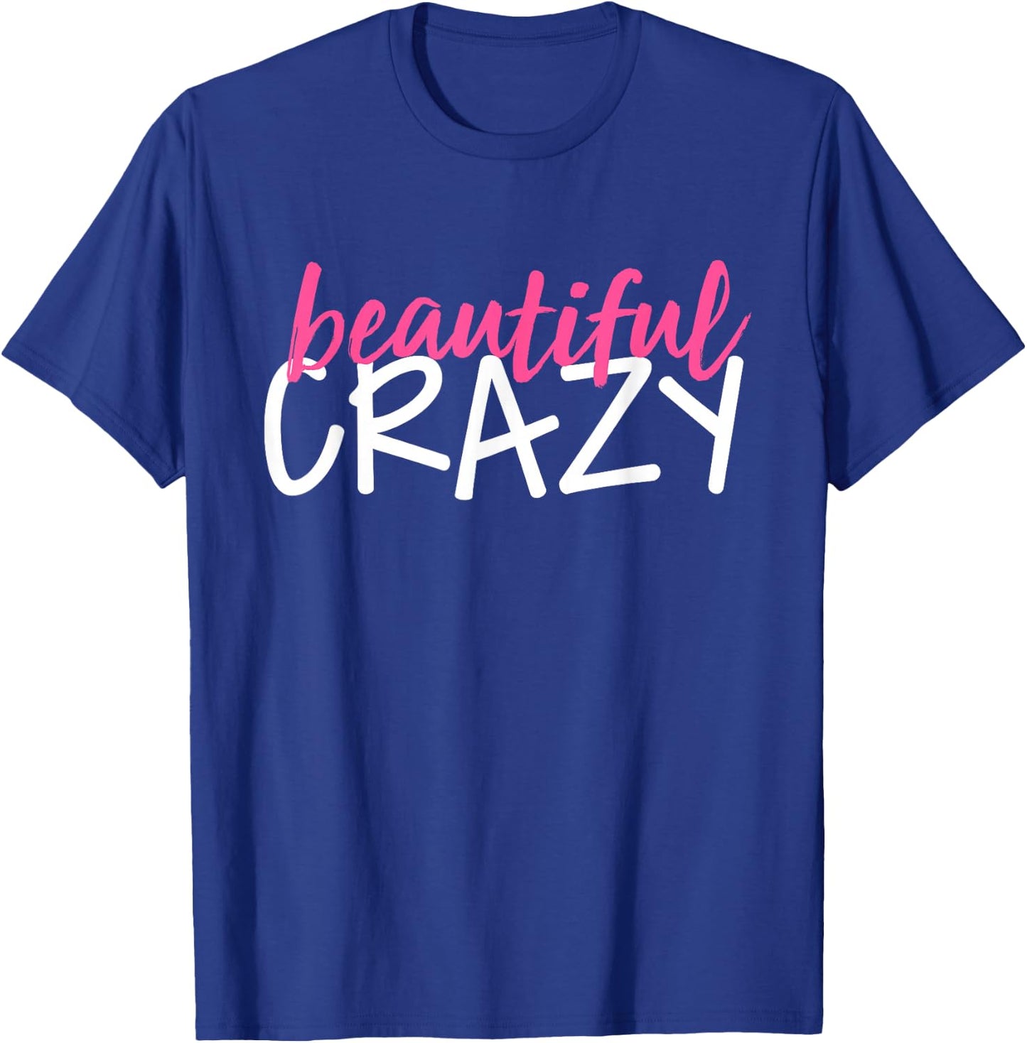 Beautiful Crazy T-Shirt - T-Shirt | Royal