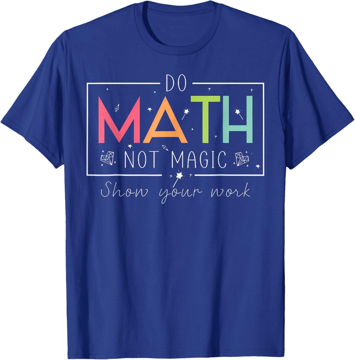 Do Math Not Magic Funny Math Teacher Back to School T-Shirt - T-Shirt | Royal