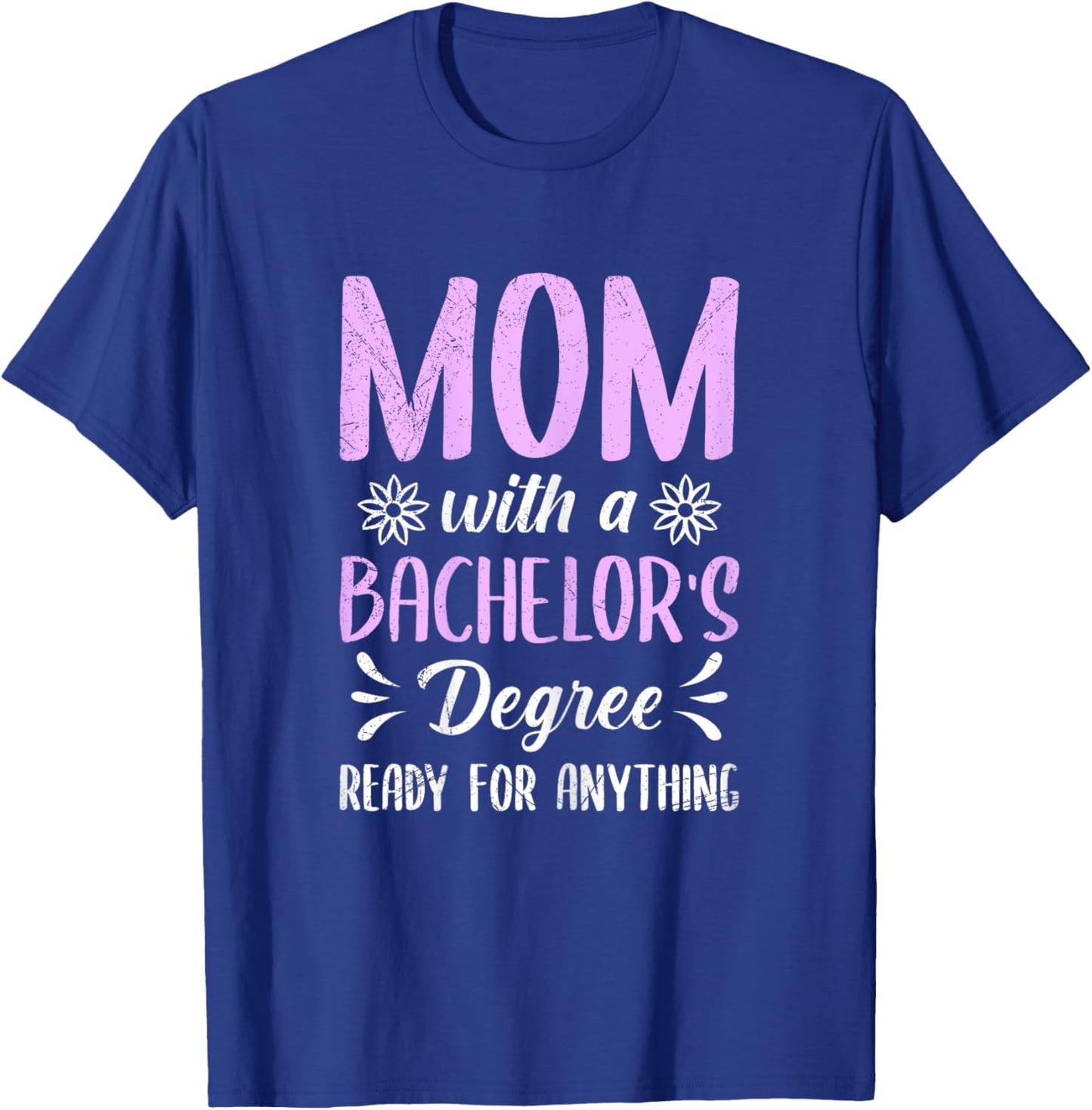 MOM WITH A BACHELOR'S DEGREE READY FOR ANYTHING Mothers T-Shirt - T-Shirt | Royal