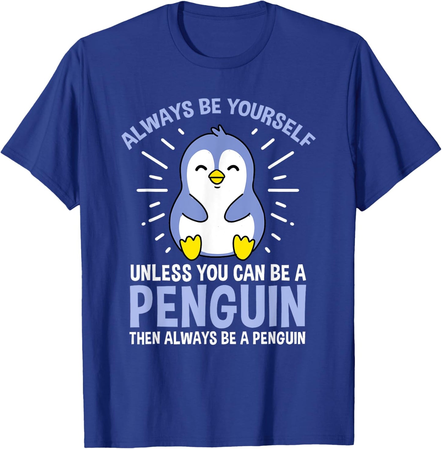 Hiking Lover Design Always Be Yourself Unless You Can Be A Penguin Adult Penguin Lovers, Bird Enthusiasts, Versatile Gift Black Small Classic Fit Short Sleeve T-Shirt - T-Shirt | Royal