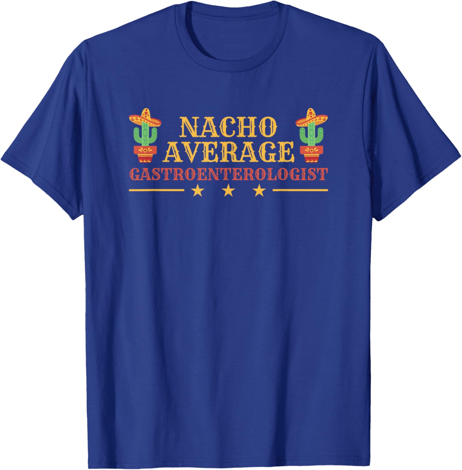 Nacho Average Gastroenterologist Gastroenterology T-Shirt - T-Shirt | Royal