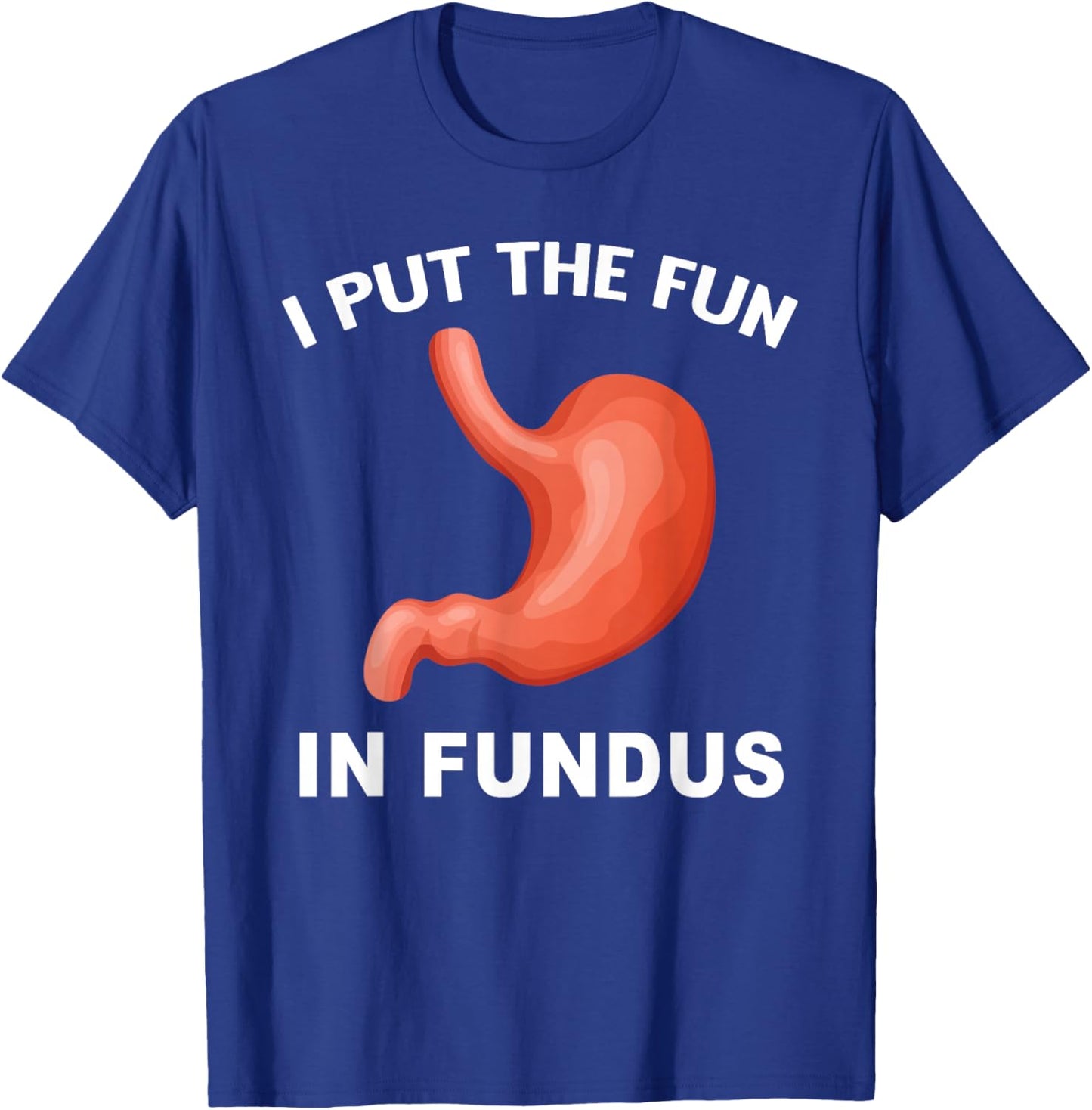 I Put Fun in Fundus Stomach Anatomy Humor GI Doctor Nurse T-Shirt - T-Shirt | Royal