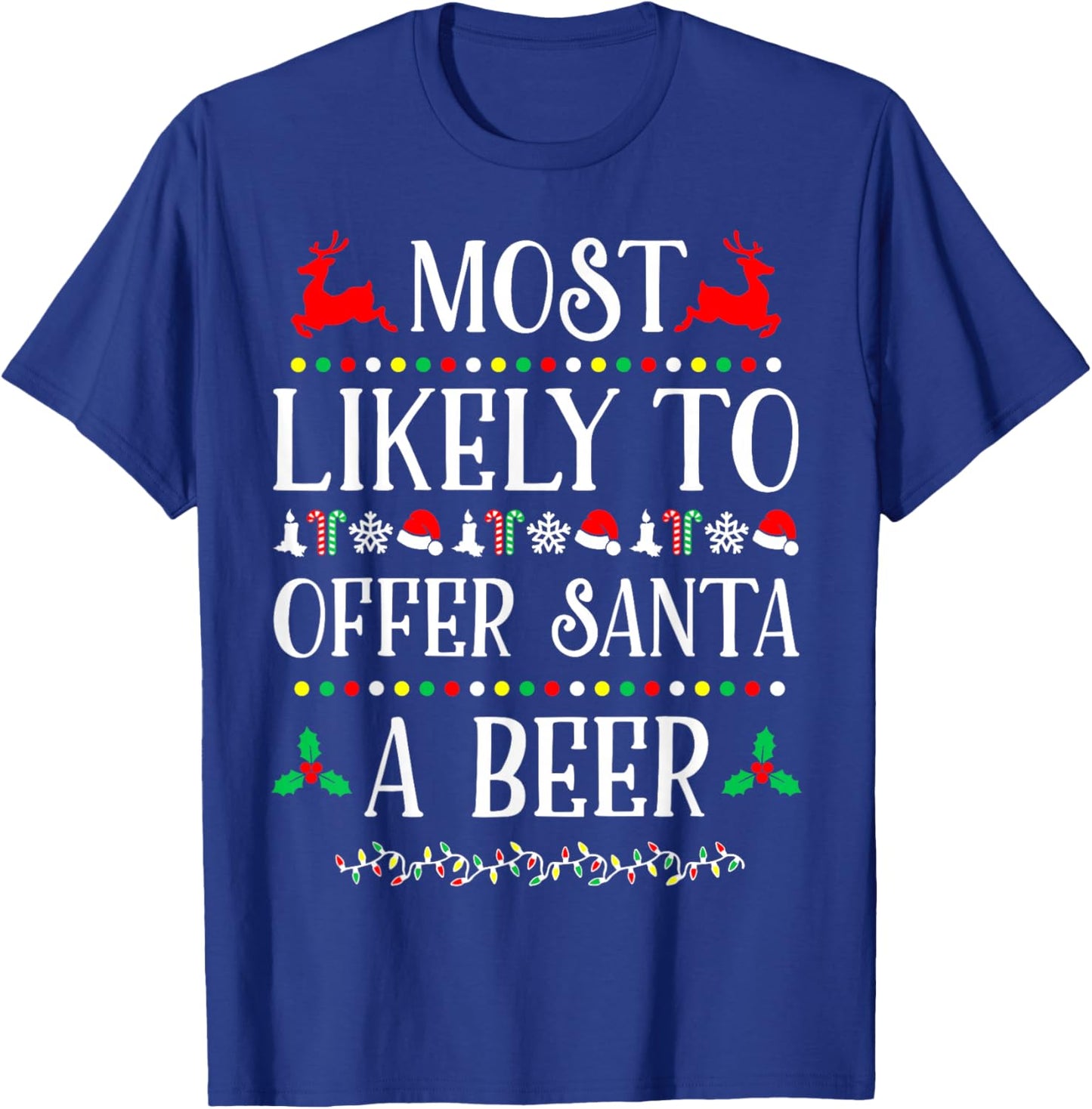 Most Likely To Offer Santa A Beer Funny Drinking Christmas T-Shirt - T-Shirt | Royal