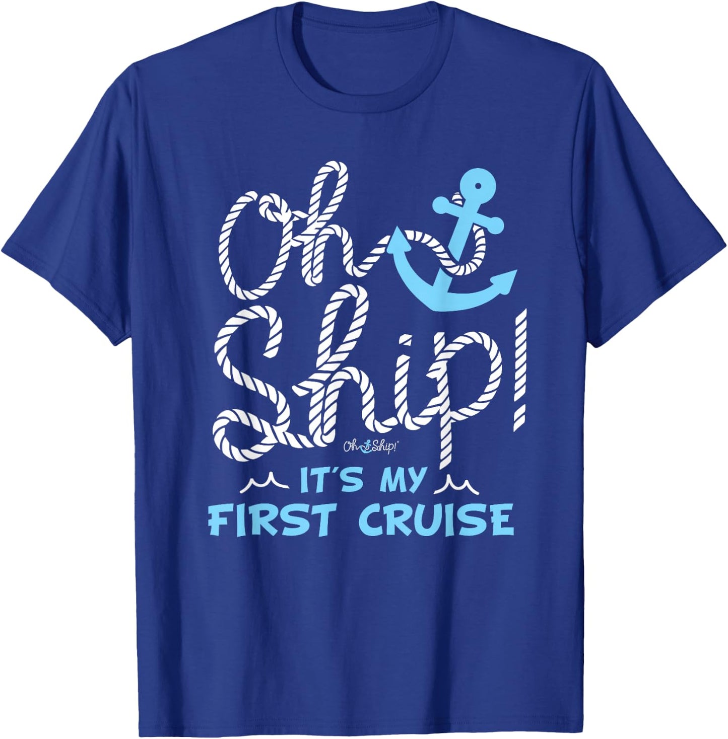 Oh Ship It's My First Cruise - Oh Ship Cruise Shirts T-Shirt - T-Shirt | Royal
