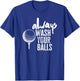 Golfing Always Wash Your Balls T-Shirt - T-Shirt | Royal
