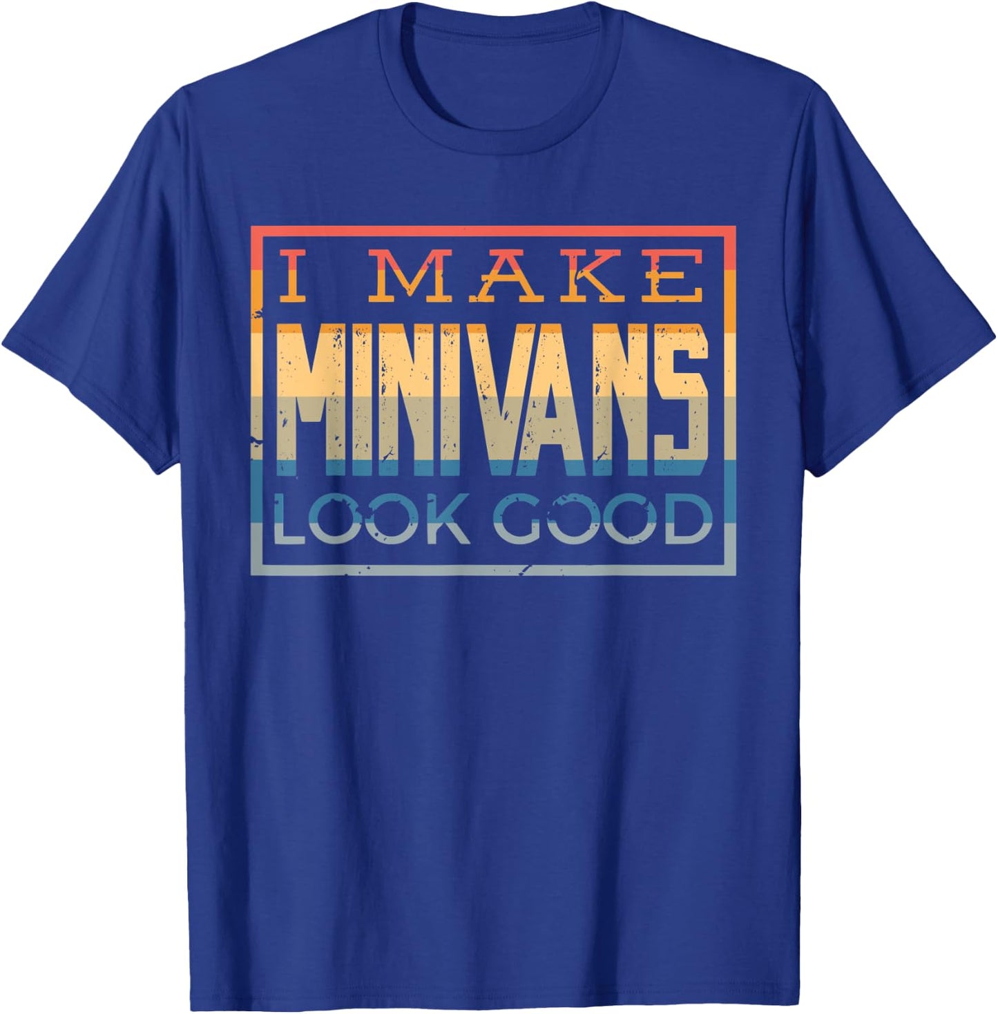 I Make Minivans Look Good - Funny Mini Van Dad Mom Vintage T-Shirt - T-Shirt | Royal