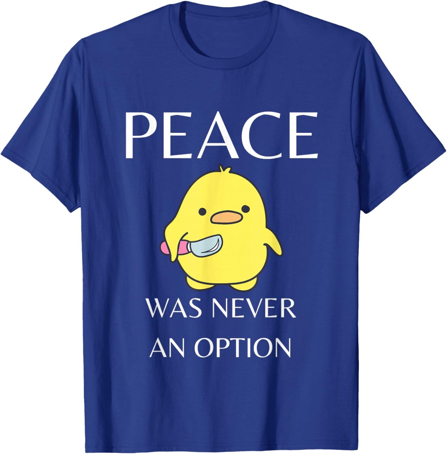 Peace Was Never An Option - Duck With Knife Duck With Knife T-Shirt - T-Shirt | Royal