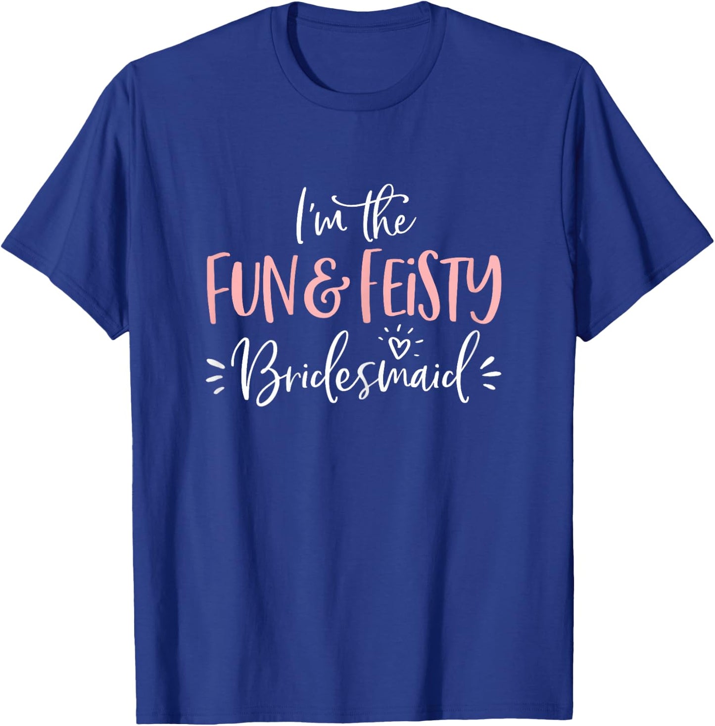 Fun & Feisty Bridesmaid T Shirt Funny Matching Bachelorette T-Shirt - T-Shirt | Royal